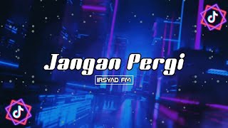 JANGAN PERGI FAUZANA & APRILIAN (REMIX) VIRAL TIKTOK TERBARU 2023 - Irsyad FM