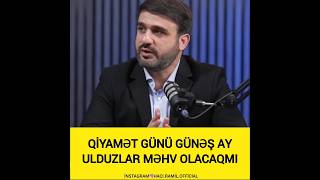 Hacı Ramil-qiyamət günü dünyamız və ay günəş ulduzlar məhv olacaq