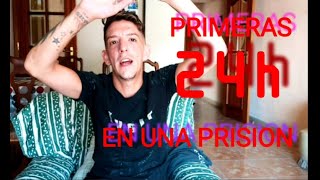 PRIMERAS 24h EN UNA PRISION.