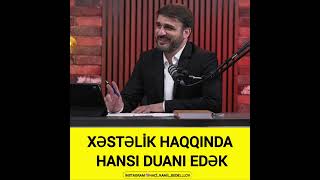 Hacı Ramil-Xəstəlik haqqında hansı duanı edək