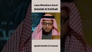 Lupa Tidak Membaca Surat Setelah Al Fatihah, Bagaimana Hukum Shalatnya? - Syaikh Shalih Al Fauzan