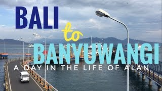 A Day In The Life Of Alan #65 - Travel from Bali to Banyuwangi