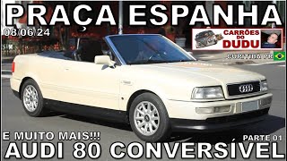 AUDI 80 CONVERSÍVEL E MUITO MAIS SÁBADO PRAÇA ESPANHA 08/06/24 PARTE 01 CTB BRASIL - DUDU CARRÕES