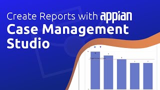 Create Reports with Appian Case Management Studio