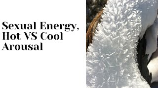 Sexual Energy: Hot vs Cool Arousal