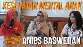 Kesehatan Mental Anak di Mata Keluarga Anies Baswedan