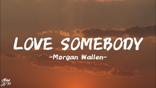 Morgan Wallen - Love Somebody (Lyrics)