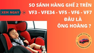 🔴 XE ĐIỆN VINFAST | SO SÁNH HÀNG GHẾ 2 TRÊN VF3 - VFE34 - VF5 - VF6 - VF7 ĐÂU LÀ ÔNG HOÀNG ?