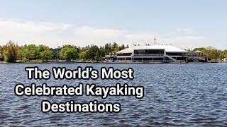 The World’s Most Celebrated Kayaking Destinations