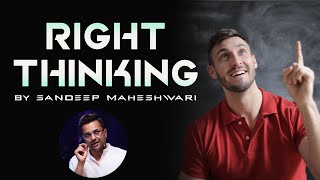 RIGHT THINKING | How to Think Wisely? How to avoid negative thinking? by Sandeep Maheshwari | BoM