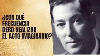 ¿Con qué frecuencia debo realizar el acto imaginario?