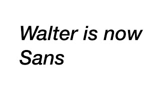 Walter Is Sans