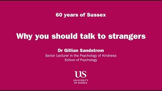 SUSSEX@60: Why you should talk to strangers by Dr Gillian Sandstrom