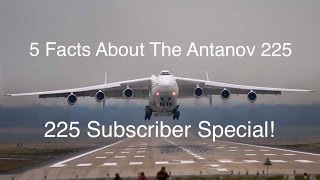 5 Facts About The Antanov 225! 225 Subscriber Special!