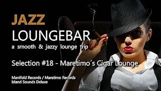 Jazz Loungebar - Selection #18 Maretimo´s Cigar Lounge, HD, 2018, Smooth Lounge Music