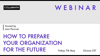 COLLABWITH WEBINAR: How to prepare your Organization for the Future by Jara Pascual