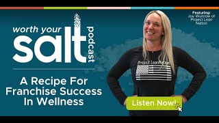 The Worth Your Salt Podcast: A Recipe For Franchise Success In Wellness