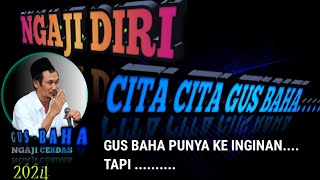 🟢 GUS BAHA || GUS BAHA PUNYA CITA CITA ...TAPI....//ngajicerdasgusbaha