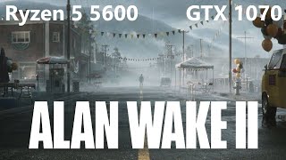 Alan Wake 2 - Ryzen 5 5600, GTX 1070