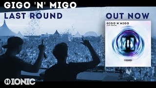 Gigo'n'Migo - Last Round (IONIC Records) Preview