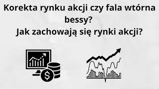 Korekta na rynku akcji, czy fala wtórna bessy? Jak zachowają się rynki akcji?