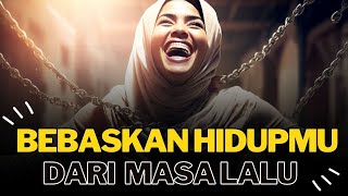 HIDUP BAHAGIA DAN BEBASKAN DIRIMU DARI TRAUMA MASA LALU || MOTIVASI HIDUP