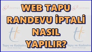 Web Tapu Randevu İptali Nasıl Yapılır? Web Tapu Başvuru İptali E Devletten Nasıl Yapılır?