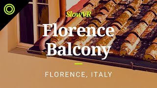 Lazy Afternoon on an Italian Balcony - Florence, Italy [Slow VR 360° Video & Sound]