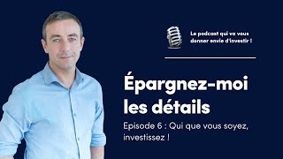 🎙️ Episode 6 - Qui que vous soyez, investissez !