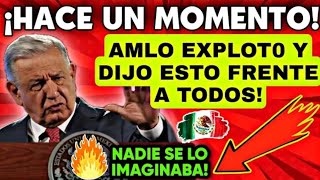 🔥¡AMLO PERDIO EL CONTROL! (LO QUE DIJO DEJO TOTALMENTE IMPACTADO A TODOS) MUCHA ATENCION