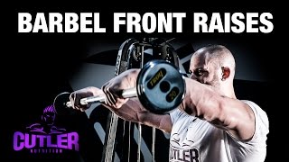 Barbell Front Raises - Cutler Nutrition