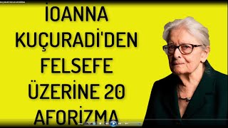 İOANNA KUÇURADİ 'DEN FELSEFE ÜZERİNE 20 AFORİZMA