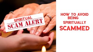 How to Avoid Being Spiritually Scammed