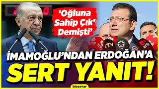 Ekrem İmamoğlu'ndan ERDOĞAN'A 'Oğluna Sahip Çık' Yanıtı