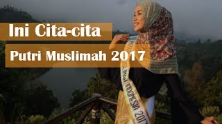 INI cita cita Puteri Muslimah Indonesia 2017