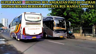 SUPER RAME‼️HUNTING BUS ANGKATAN PAGI DI DEPSOS,BEKASI BERSAMA PECINTA BUS LAINNYA