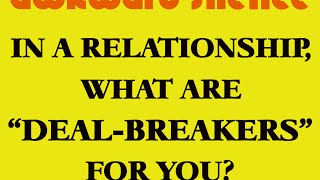 In A Relationship, What Are "Deal-breakers" For You? (Conversation Starter)