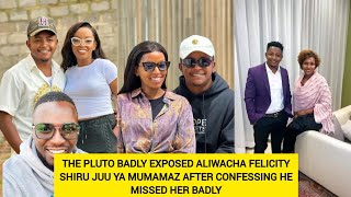 THE PLUTO BADLY EXPOSED ALIWACHA FELICITY SHIRU JUU YA MUMAMAZ AFTER CONFESSING HE MISSED HER BADLY