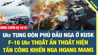 NÓNG CHIẾN SỰ SÁNG 16/10: Tiêm kích F-16 Ukr thoắt ẩn thoắt hiện tấn công khiến quân Nga hoang mang.