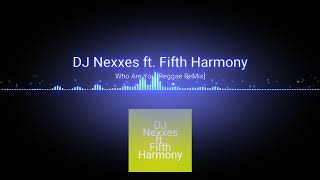 Who Are You - DJ Nexxes ft Fifth Harmony(Reggae Remix 2018)