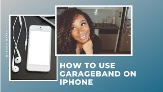 How to use GarageBand on iPhone | Breana Marin