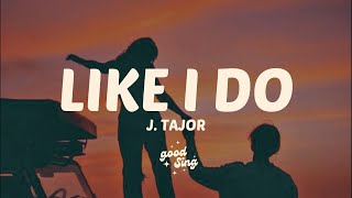 J.Tajor - Like I Do (Lyrics)