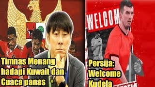 Timnas Indonesia Menang hadapi kuwait dan Cuaca panas||Resmi!! Persija datang kan pemain Asing Baru