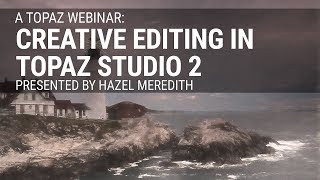 Creative Editing in Topaz Studio 2 with Hazel Meredith