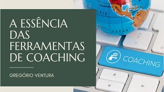 A Essência das Ferramentas e Coaching | Gregório Ventura