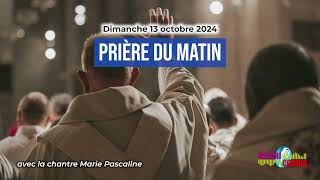 Prière du matin du dimanche 13 octobre 2024 avec la chantre Marie Pascaline