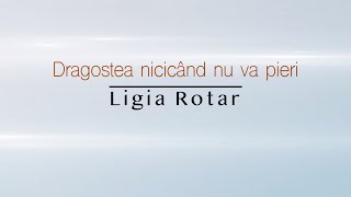 Ligia Rotar - Dragostea nicicând nu va pieri // Lyric Video