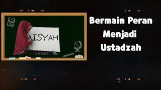 Bermain Peran Menjadi Ustadzah Aisyah