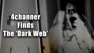 4channer Finds The Dark Web | (WARNING: Disturbing)