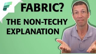 What is Microsoft Fabric?  A simple explanation for non-technical people.